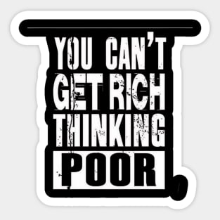 You Can't Get Rich Thinking Poor Sticker